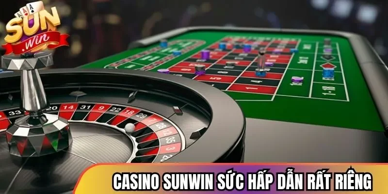 Casino Sunwin và sức hấp dẫn rất riêng