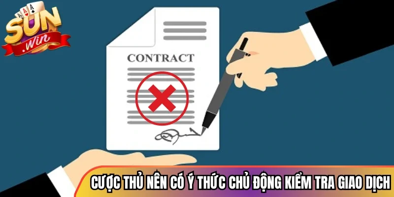 Cược thủ nên có ý thức chủ động kiểm tra giao dịch
