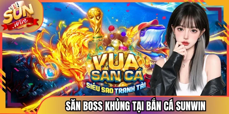 Săn boss khủng tại bắn cá Sunwin