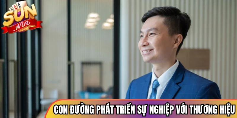 Con đường phát triển sự nghiệp gắn liền với thương hiệu