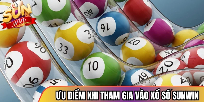 Ưu điểm nổi bật khi tham gia vào sảnh xổ số Sunwin